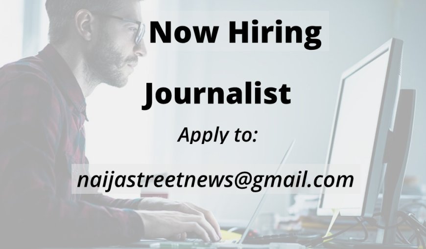 Naija Street News is hiring Journalist, Mass Communication Digital Journalist. Apply Now!